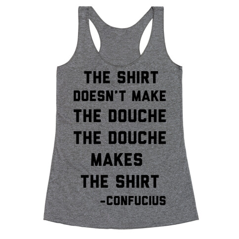 The Shirt Doesn't Make the Douche Racerback Tank Top