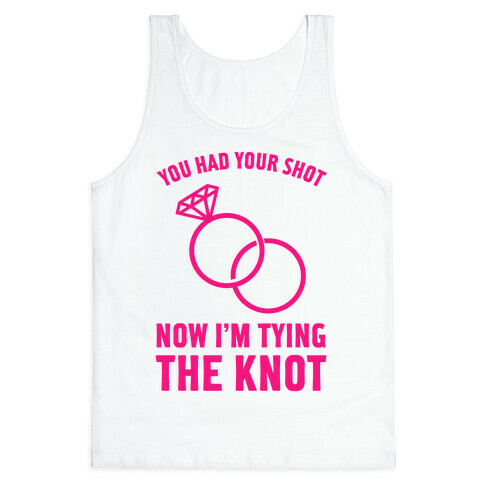 You Had Your Shot Tank Top