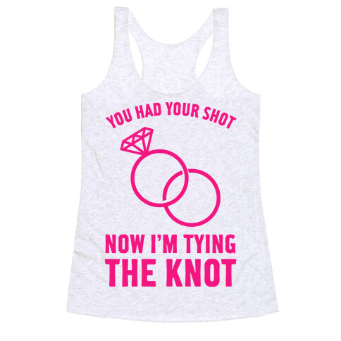 You Had Your Shot Racerback Tank Top