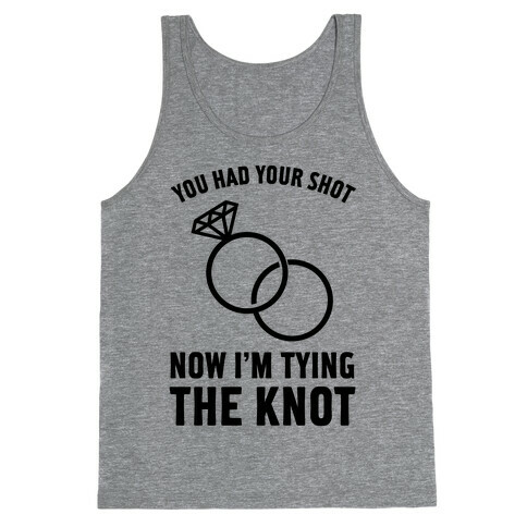 You Had Your Shot Tank Top