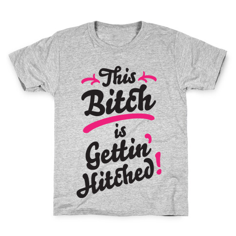 This Bitch Is Gettin Hitched Kids T-Shirt