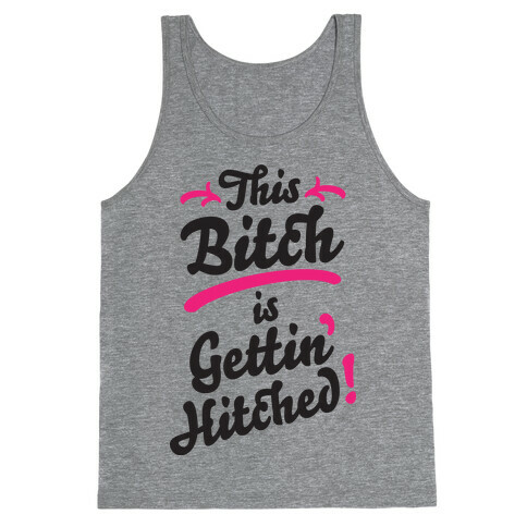 This Bitch Is Gettin Hitched Tank Top