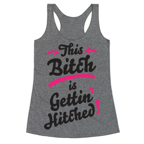 This Bitch Is Gettin Hitched Racerback Tank Top