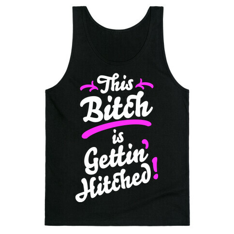 This Bitch Is Gettin Hitched Tank Top