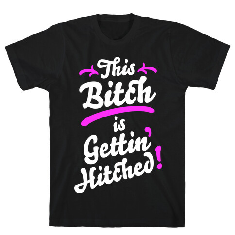 This Bitch Is Gettin Hitched T-Shirt