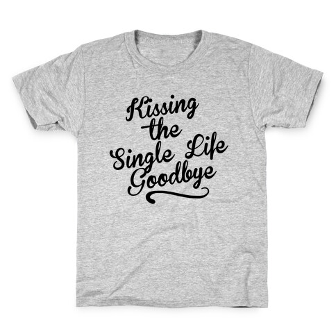 Kissing the Single Life Goodbye Kids T-Shirt