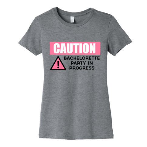 Caution: Bachelorette Party in Progress Womens T-Shirt