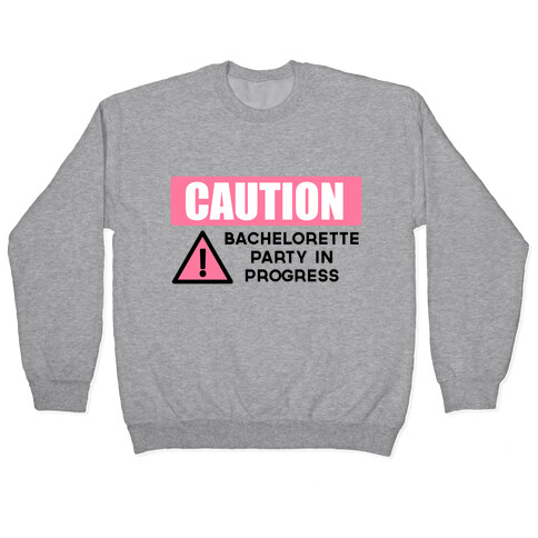 Caution: Bachelorette Party in Progress Pullover