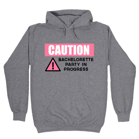 Caution: Bachelorette Party in Progress Hooded Sweatshirt