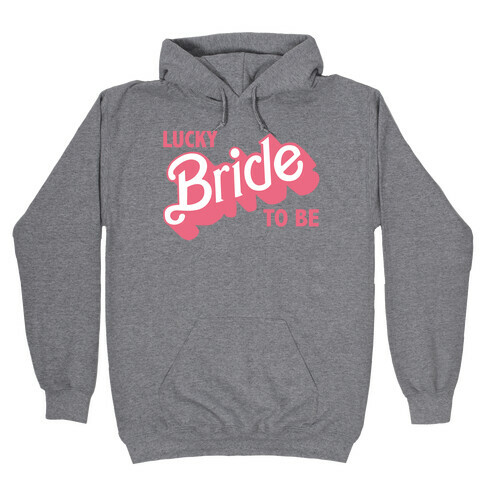 Lucky Bride to Be Hooded Sweatshirt