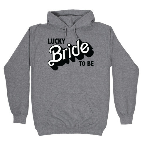 Lucky Bride to Be Hooded Sweatshirt