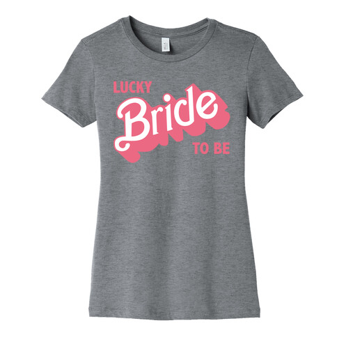 Lucky Bride to Be Womens T-Shirt