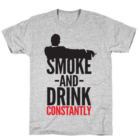 Smoke And Drink Constantly T-Shirt