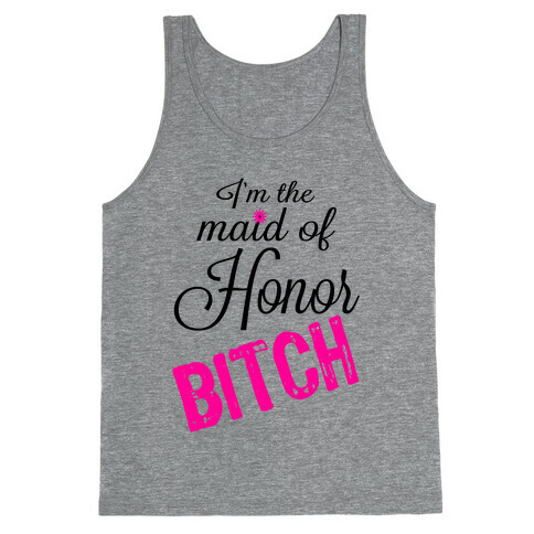 I'm the Maid of Honor, Bitch! Tank Top