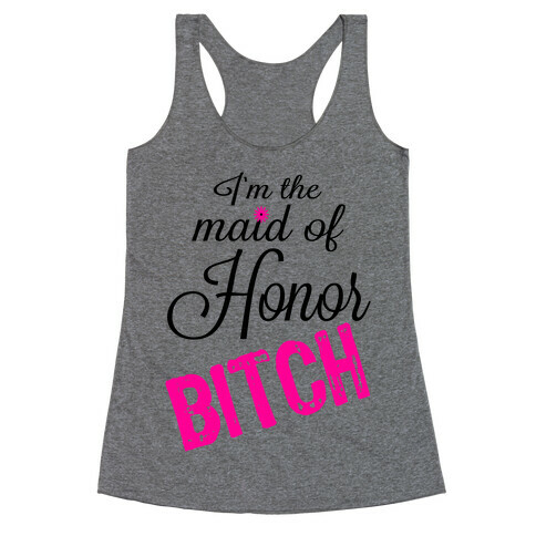 I'm the Maid of Honor, Bitch! Racerback Tank Top