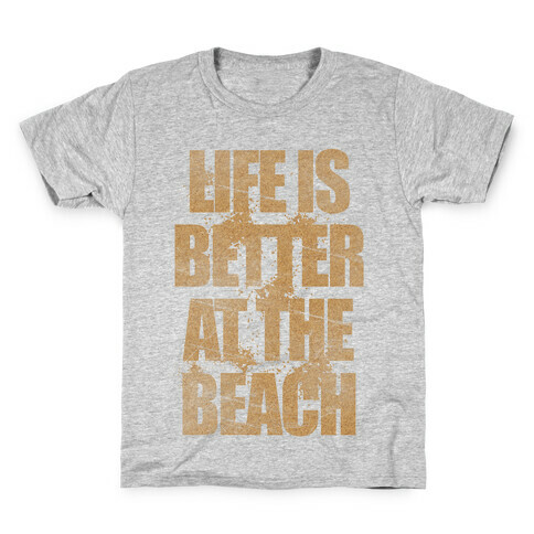 Life Is Better At The Beach Kids T-Shirt