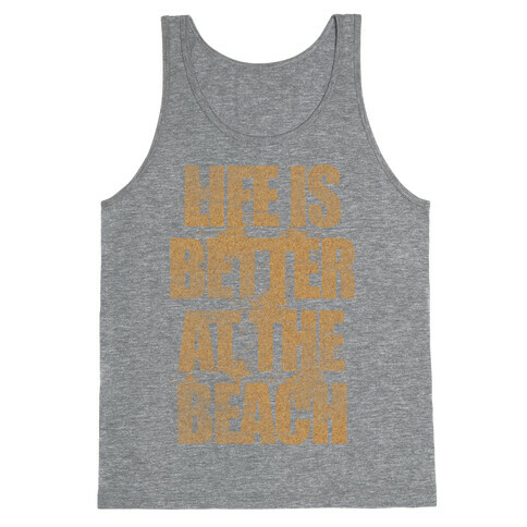 Life Is Better At The Beach Tank Top