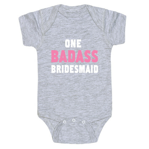 One Badass Bridesmaid (Juniors) Baby One-Piece