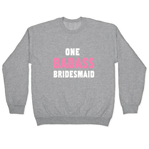 One Badass Bridesmaid (Juniors) Pullover
