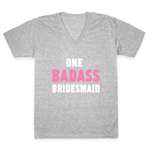 One Badass Bridesmaid V-Neck Tee Shirt