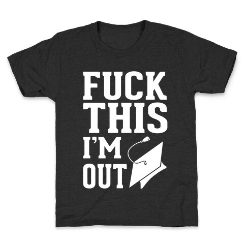 F*** This I'm Out Kids T-Shirt