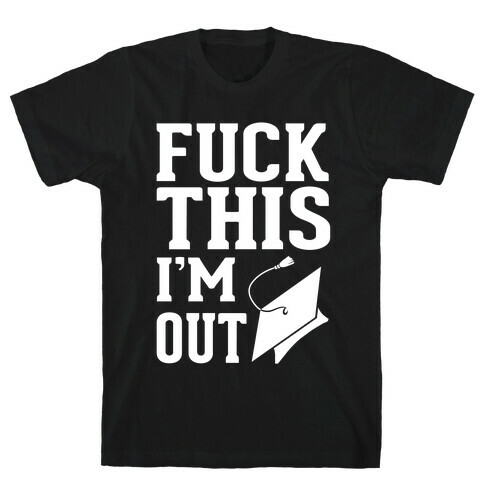 F*** This I'm Out T-Shirt