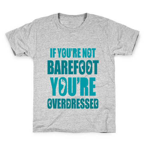 If You're Not Barefoot You're Overdressed Kids T-Shirt