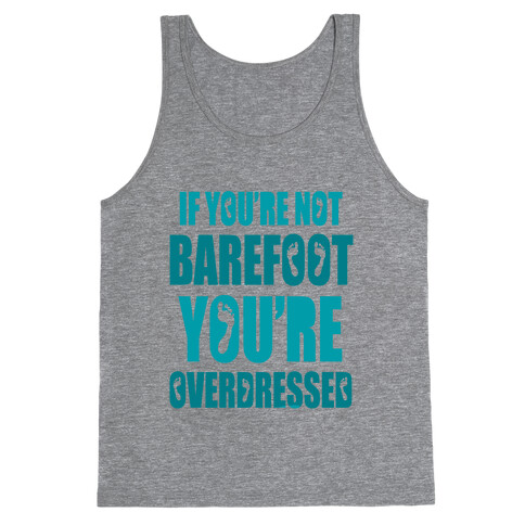 If You're Not Barefoot You're Overdressed Tank Top