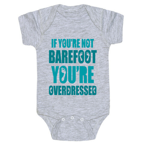 If You're Not Barefoot You're Overdressed Baby One-Piece