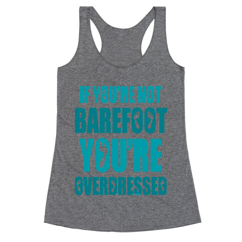 If You're Not Barefoot You're Overdressed Racerback Tank Top