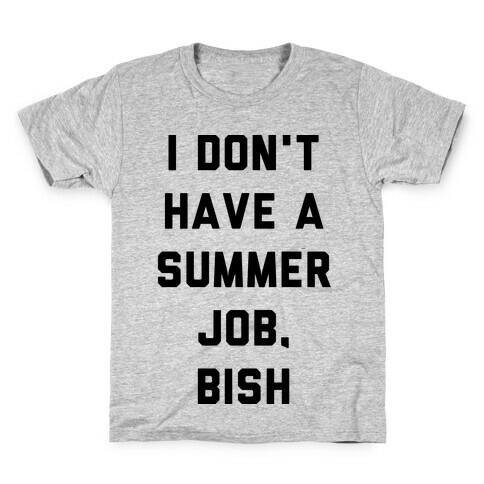 I Don't Have a Summer Job, Bish Kids T-Shirt