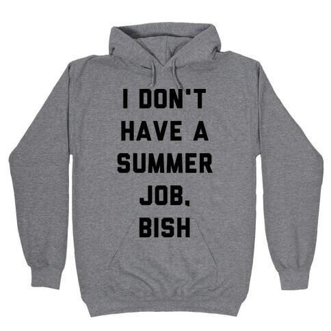 I Don't Have a Summer Job, Bish Hooded Sweatshirt