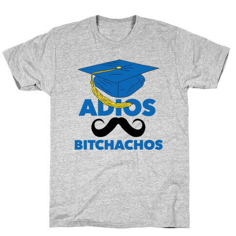 Adios Bitchachos (Graduate Edition) T-Shirt