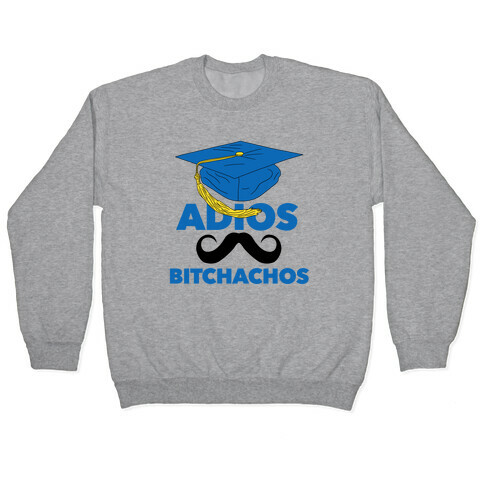 Adios Bitchachos (Graduate Edition) Pullover
