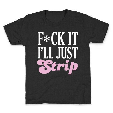 F*** It I'll Just Strip (Censored) Kids T-Shirt