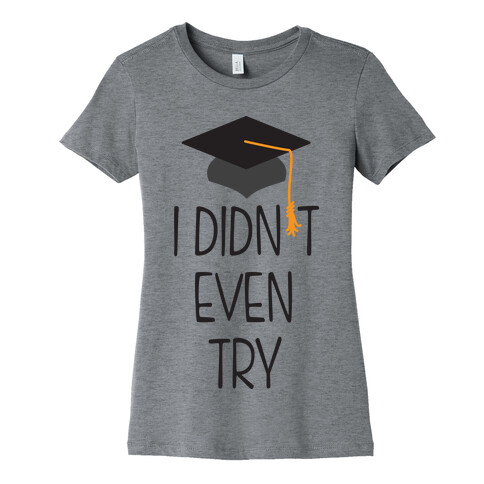 Didn't Even Try (Tank) Womens T-Shirt