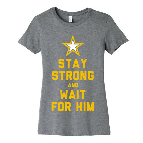 Stay Strong and Wait for Him (Army) Womens T-Shirt