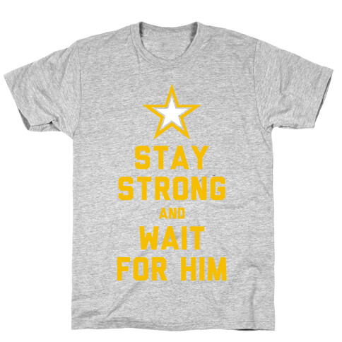 Stay Strong and Wait for Him (Army) T-Shirt