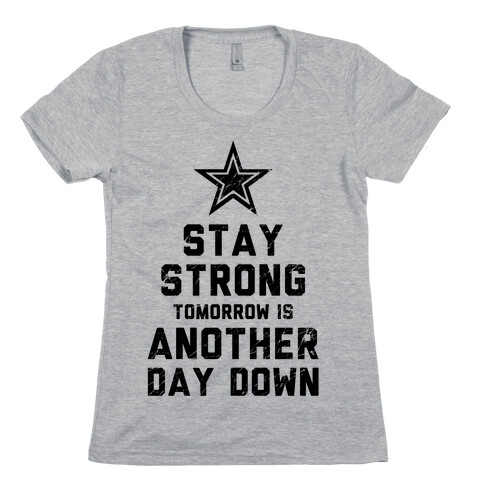 Stay Strong, Another Day Down Womens T-Shirt