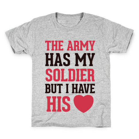 The Military May Have My Soldier, But I Have His Heart Kids T-Shirt