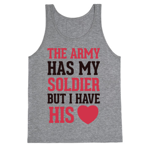The Military May Have My Soldier, But I Have His Heart Tank Top