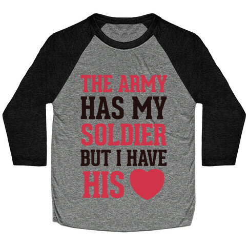 The Military May Have My Soldier, But I Have His Heart Baseball Tee