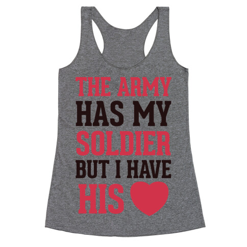 The Military May Have My Soldier, But I Have His Heart Racerback Tank Top