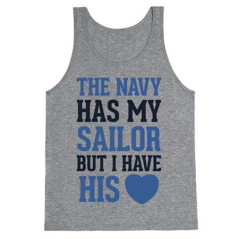 The Navy Has My Sailor, But I Have His Heart Tank Top