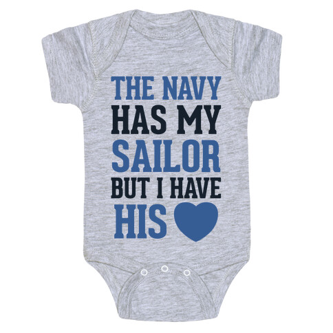 The Navy Has My Sailor, But I Have His Heart Baby One-Piece