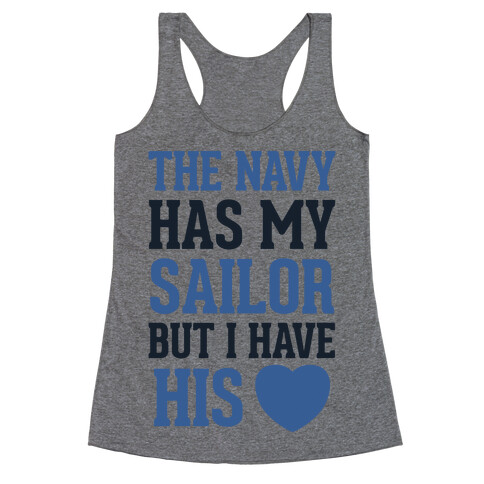 The Navy Has My Sailor, But I Have His Heart Racerback Tank Top