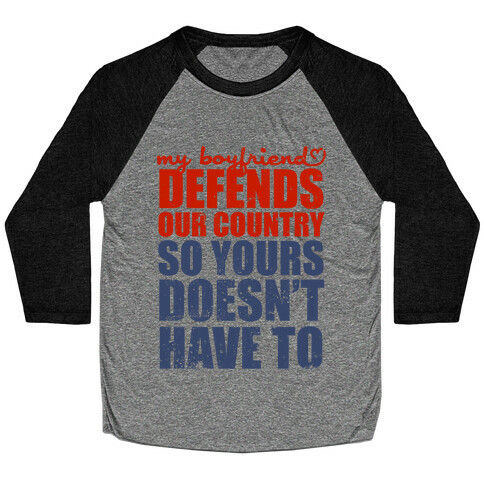My Boyfriend Defends Our Country (So Yours Doesn't Have To) (Baseball Tee) Baseball Tee