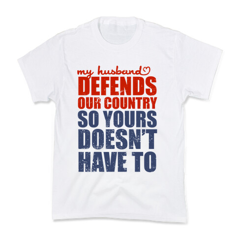 My Husband Defends Our Country (So Yours Doesn't Have To) Kids T-Shirt