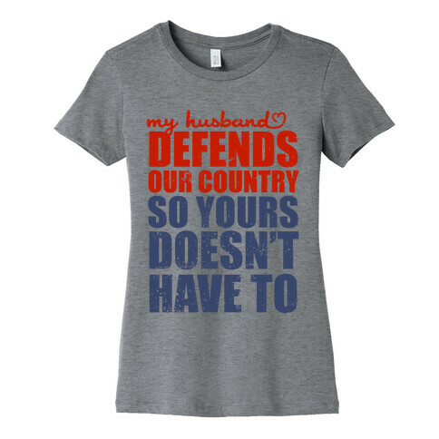 My Husband Defends Our Country (So Yours Doesn't Have To) Womens T-Shirt