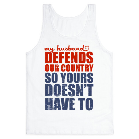 My Husband Defends Our Country (So Yours Doesn't Have To) Tank Top